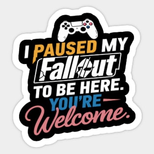 I paused my fallout to be here.. You're welcome Sticker